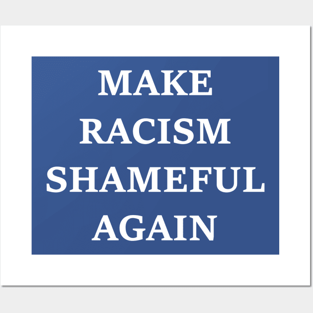 Make Racism Shameful Again - design #2 Wall Art by nomoji